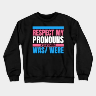 Respect My Pronouns Or Yours Will Be Was/Were Crewneck Sweatshirt